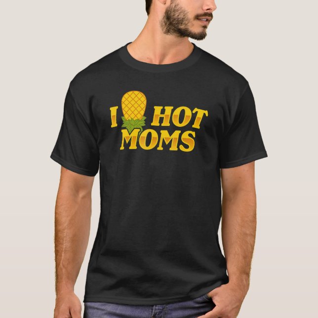 I Pineapple Hot Moms Upside & Down  Mum Saying T-Shirt (Front)