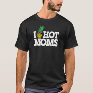 I Pineapple Hot Moms Upside Down Pineapple Swinger T-Shirt