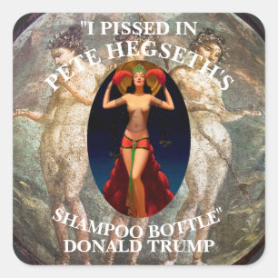 I PISSED IN PETE HEGSETH'S SHAMPOO BOTTLE TRUMP SQUARE STICKER