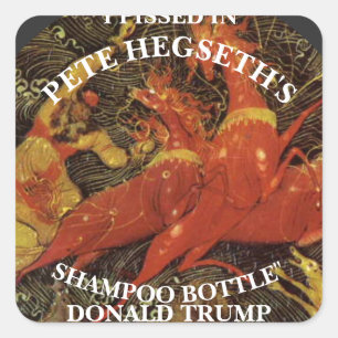 I PISSED IN PETE HEGSETH'S SHAMPOO BOTTLE TRUMP SQUARE STICKER