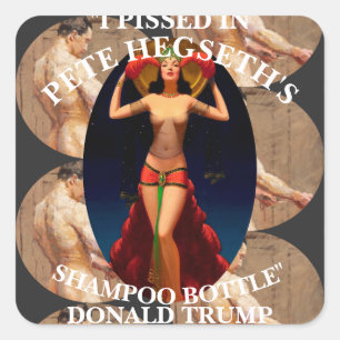 I PISSED IN PETE HEGSETH'S SHAMPOO BOTTLE TRUMP SQUARE STICKER