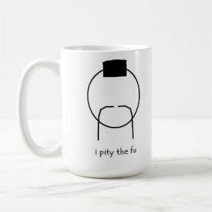 i pity the fu mug