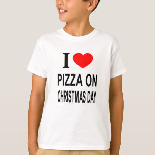 I ❤️ PIZZA ON CHRISTMAS DAY I LOVE PIZZA ON CHRIST T-Shirt