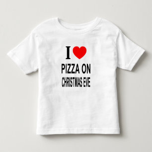 I ❤️ PIZZA ON CHRISTMAS EVE I LOVE PIZZA ON CHRIST TODDLER T-Shirt