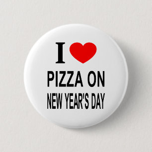 I ❤️ PIZZA ON NEW YEAR'S DAY I LOVE PIZZA ON NEW Y 6 CM ROUND BADGE