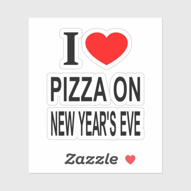  I ❤️ PIZZA ON NEW YEAR'S EVE I LOVE PIZZA O Vinyl (Sheet)