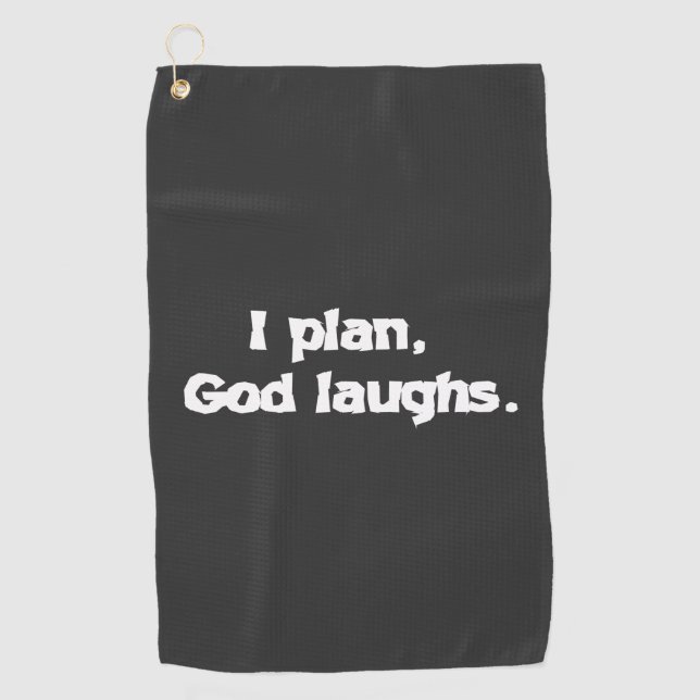 I Plan God Laughs Funny Recovery Spiritual Quote  Golf Towel (Front)