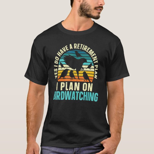 I Plan On Birdwatching Retirement Plan Birding Bir T-Shirt (Front)