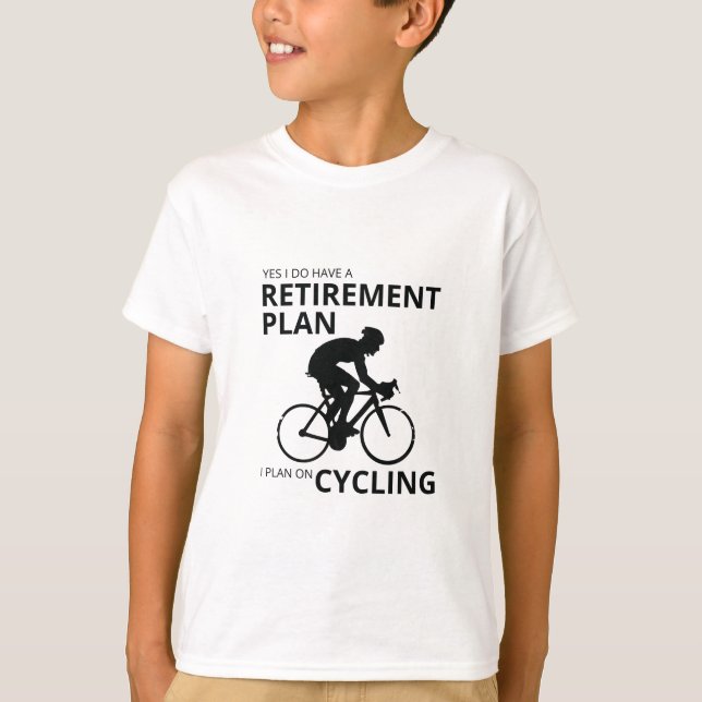 I plan on cycling when i retire T-Shirt (Front)