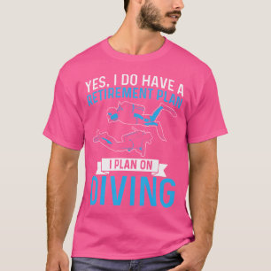 I Plan On Diving Funny Retirement Plan Scuba Divin T-Shirt