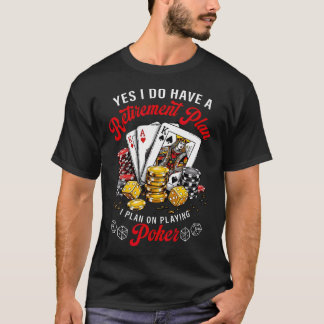 I Plan On Playing Poker For Retirement Poker T-Shirt