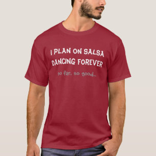 I plan on Salsa Dancing forever T-Shirt