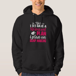 I Plan On Soap Making Soap Maker Soapologist Hoodie