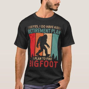 I plan to find Bigfoot Funny Sasquatch T-Shirt
