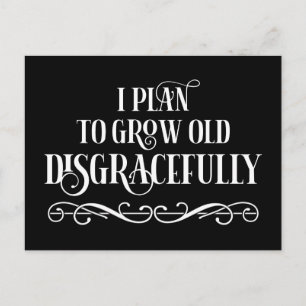 I Plan To Grow Old Disgracefully Postcard