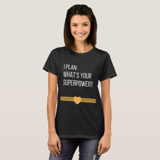 I Plan. What's Your Superpower? Tee