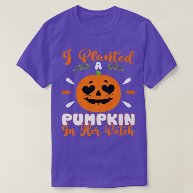 I Planted A Pumpkin In Her Patch Halloween Pregnan T-Shirt (Design Front)