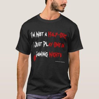 I Play a Half-Orc T-Shirt