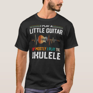 I Play A Little Guitar But Mostly Ukulele Pun 1 T-Shirt