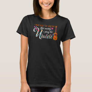 I Play A Little Guitar But Mostly Ukulele Pun T-Shirt