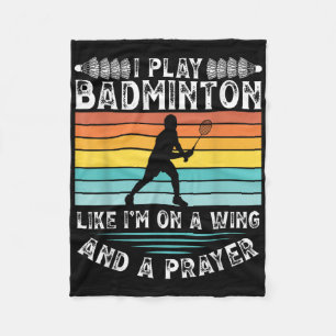 I Play Badminton Like Im On A Wing And A Prayer Ba Fleece Blanket