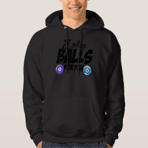 I Play Balls For Fun Billard Player Snooker Pool B Hoodie