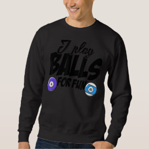 I Play Balls For Fun Billard Player Snooker Pool B Sweatshirt