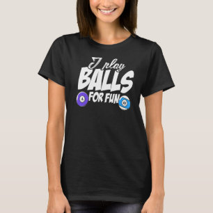 I Play Balls For Fun Billard Player Snooker Pool B T-Shirt
