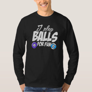 I Play Balls For Fun Billard Player Snooker Pool B T-Shirt