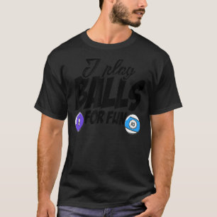 I Play Balls For Fun Billard Player Snooker Pool B T-Shirt