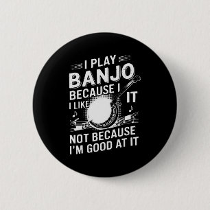 I Play Banjo Because I Like It - Funny Musician Mu 6 Cm Round Badge