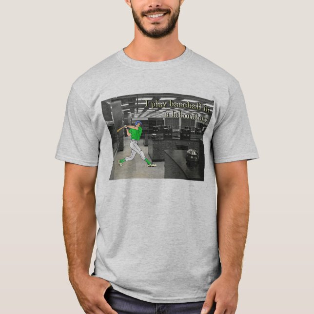 I Play Baseball in a Laboratory T-Shirt (Front)