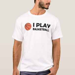 I play basketball tshirt !