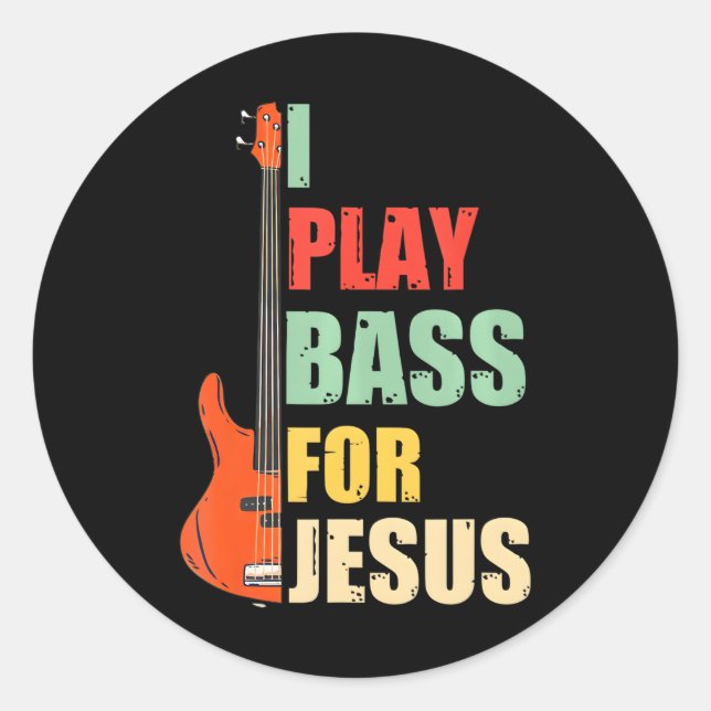 I Play Bass For Jesus Classic Round Sticker (Front)