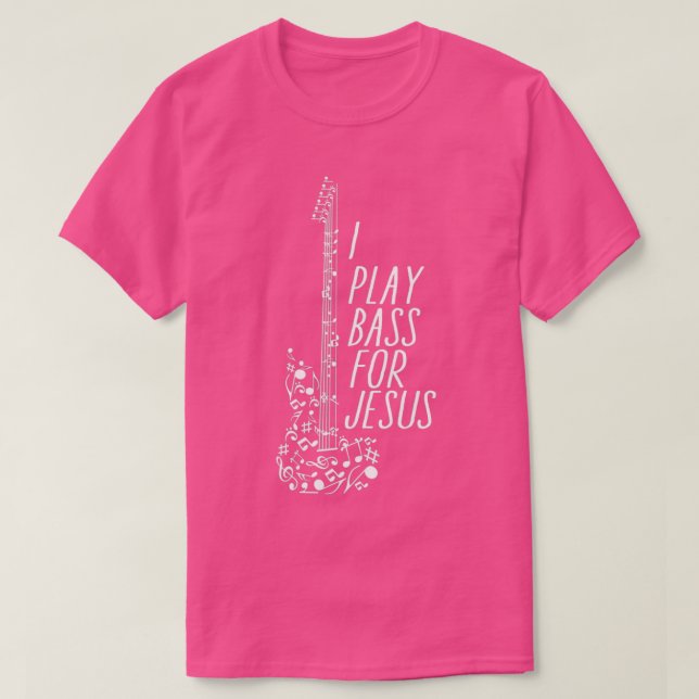 I Play bass for jesus  T-Shirt (Design Front)
