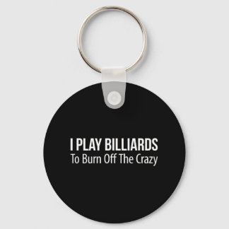 I Play Billiards To Burn Off The Crazy - Key Ring