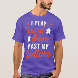 I play Board Games Past My Bedtime Funny Game Nigh T-Shirt