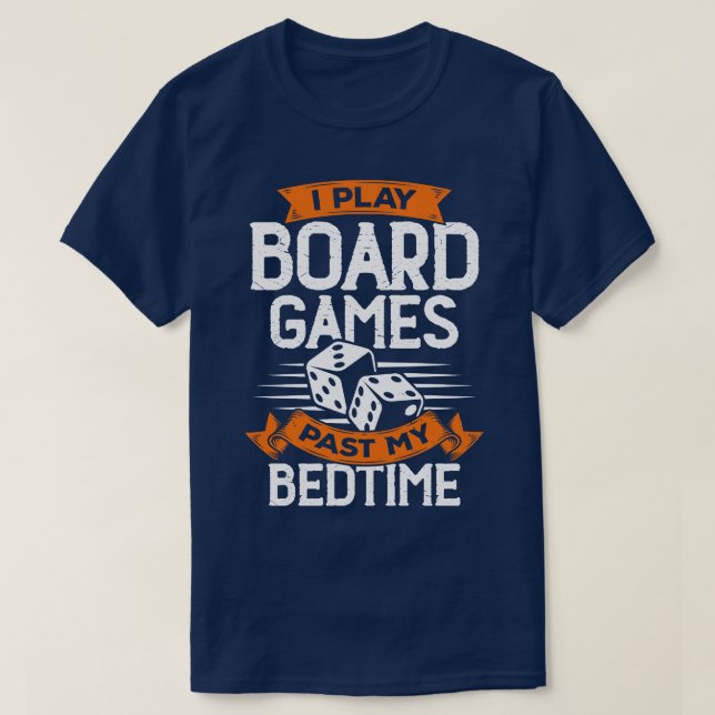 I Play Board Games Past My Bedtime T-Shirt (Design Front)