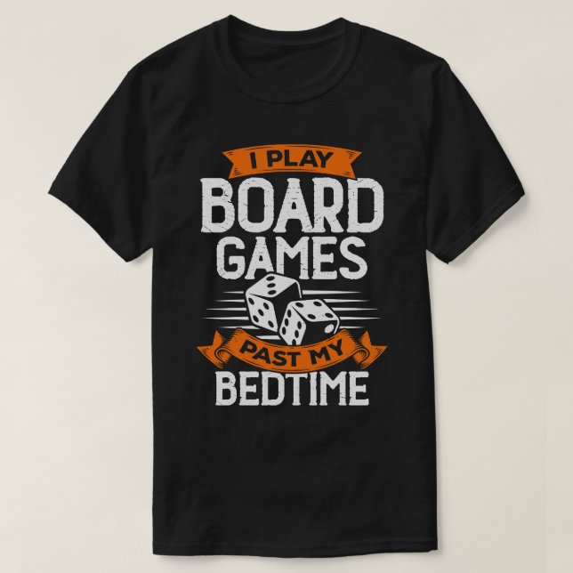 I Play Board Games Past My Bedtime T-Shirt (Design Front)