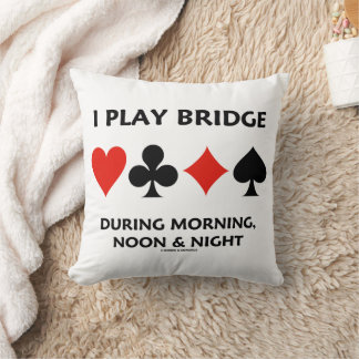 I Play Bridge During Morning Noon Night Card Suits Cushion
