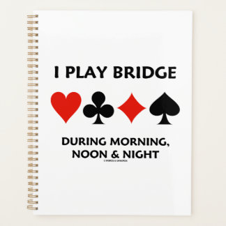I Play Bridge During Morning Noon Night Card Suits Planner