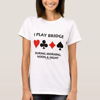 I Play Bridge During Morning Noon Night Card Suits T-Shirt