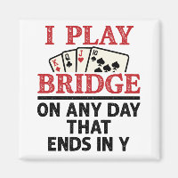 I Play Bridge On Any Day that Ends in Y