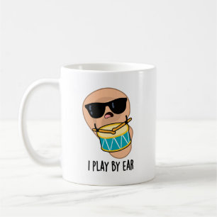 I Play By Ear Funny Drummer Pun  Coffee Mug
