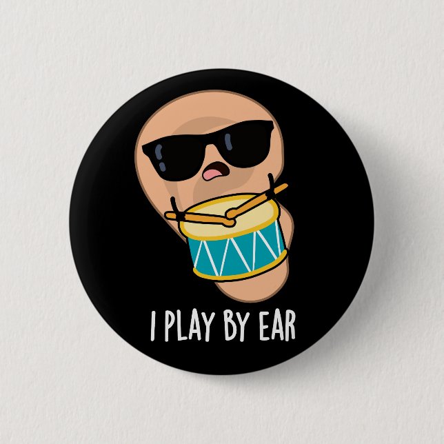 I Play By Ear Funny Drummer Pun Dark BG 6 Cm Round Badge (Front)