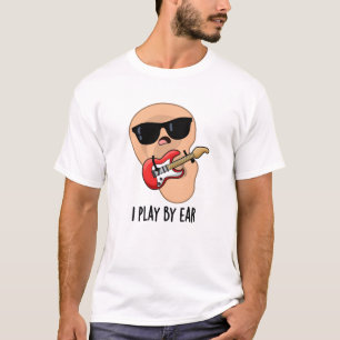 I Play By Ear Funny Guitar Music Musician Pun T-Shirt