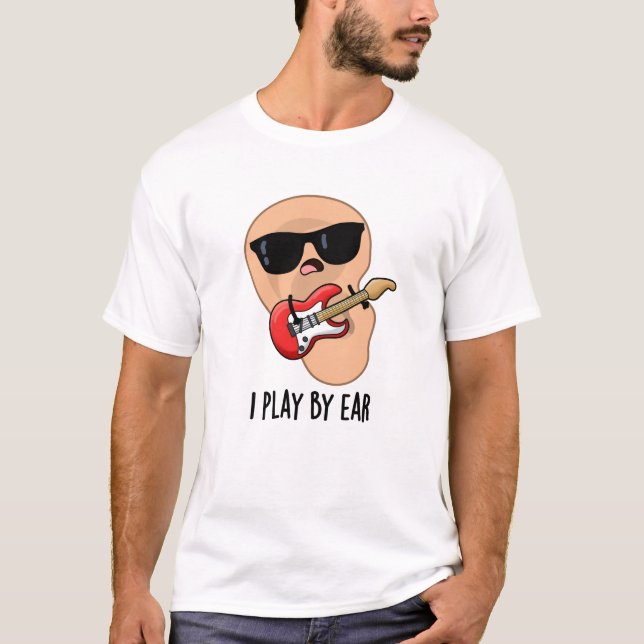 I Play By Ear Funny Guitar Music Musician Pun  T-Shirt (Front)