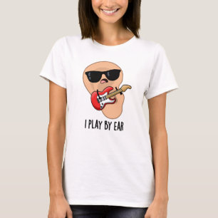 I Play By Ear Funny Guitar Music Musician Pun T-Shirt