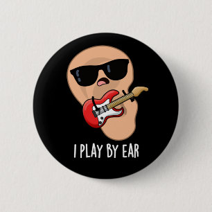 I Play By Ear Funny Guitar Musician Pun Dark BG 6 Cm Round Badge
