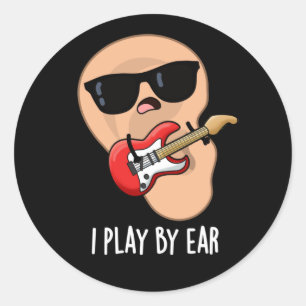 I Play By Ear Funny Guitar Musician Pun Dark BG Classic Round Sticker